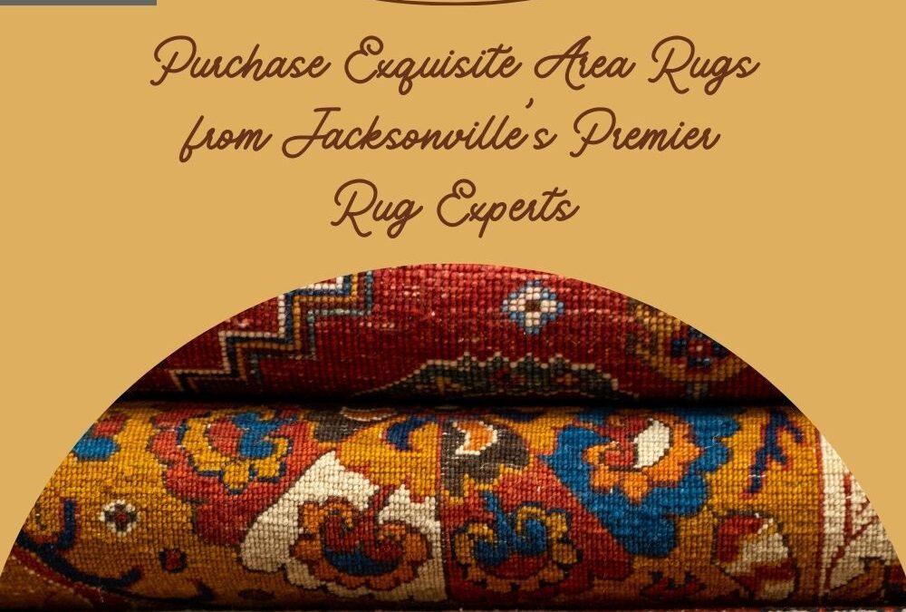 Purchase Exquisite Area Rugs from Jacksonville’s Premier Rug Experts